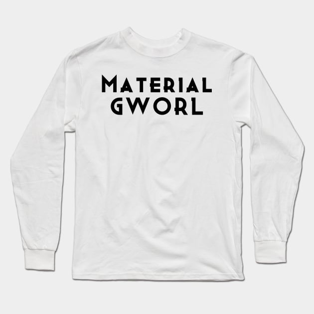 Material Gworl Long Sleeve T-Shirt by ToughCookie98